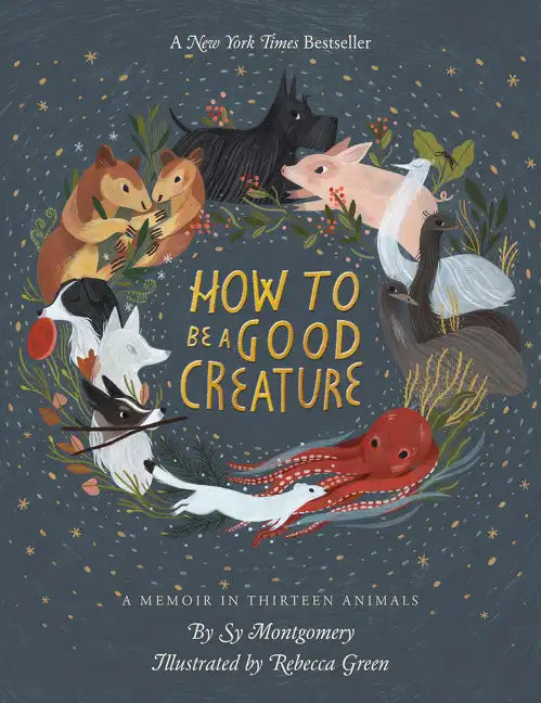 How to Be a Good Creature: A Memoir in Thirteen Animals - Hardcover