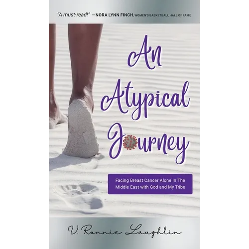 An Atypical Journey: Facing Breast Cancer Alone in the Middle East with God and My Tribe - Hardcover