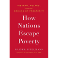 How Nations Escape Poverty: Vietnam, Poland, and the Origins of Prosperity - Hardcover