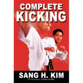 Complete Kicking: The Ultimate Guide to Kicks for Martial Arts Self-Defense & Combat Sports - Paperback