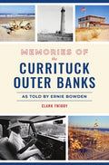 Memories of the Currituck Outer Banks: As Told by Ernie Bowden - Paperback