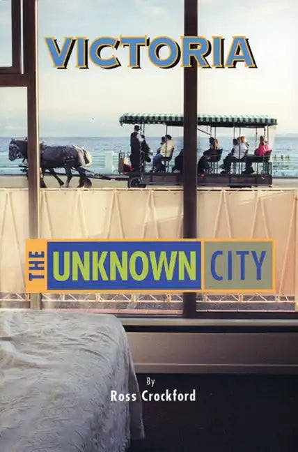 Victoria: The Unknown City - Paperback