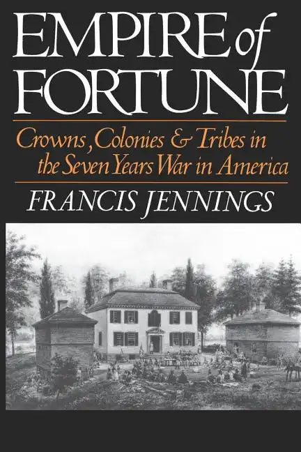 Empire of Fortune: Crowns, Colonies, and Tribes in the Seven Years War in America - Paperback