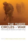 The Three Circles of War: Understanding the Dynamics of Conflict in Iraq - Hardcover