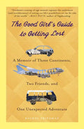 The Good Girl's Guide to Getting Lost: A Memoir of Three Continents, Two Friends, and One Unexpected Adventure - Paperback