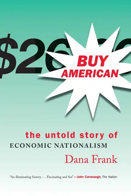 Buy American-The Untold Story of Economic Nationalism - Paperback