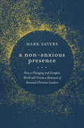 A Non-Anxious Presence: How a Changing and Complex World Will Create a Remnant of Renewed Christian Leaders - Paperback