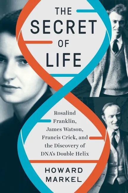 The Secret of Life: Rosalind Franklin, James Watson, Francis Crick, and the Discovery of Dna's Double Helix - Hardcover