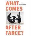 What Comes After Farce?: Art and Criticism at a Time of Debacle - Paperback