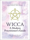 Wicca: A Modern Practitioner's Guide: Your Guide to Mastering the Craft - Hardcover