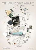 Things Come Apart: A Teardown Manual for Modern Living - Paperback