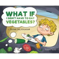 What If I Didn't Have to Eat Vegetables? - Hardcover