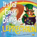 It's Not Easy Being a Leprechaun - Hardcover