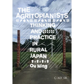 The Agritopianists: Thinking and Practice in Rural Japan - Hardcover