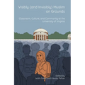 Visibly (and Invisibly) Muslim on Grounds: Classroom, Culture, and Community at the University of Virginia - Paperback