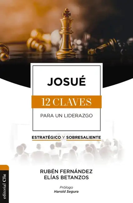 Josué: Las Doce Claves Para Un Liderazgo Estratégico Y Sobresaliente - Paperback