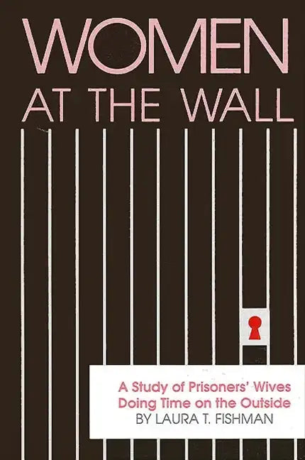 Women at the Wall: A Study of Prisoners' Wives Doing Time on the Outside - Paperback
