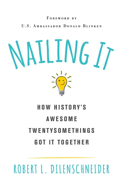 Nailing It: How Historys Awesome Twentysomethings Got It Together - Paperback