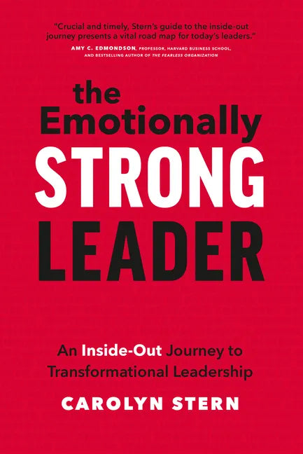 The Emotionally Strong Leader: An Inside-Out Journey to Transformational Leadership - Hardcover