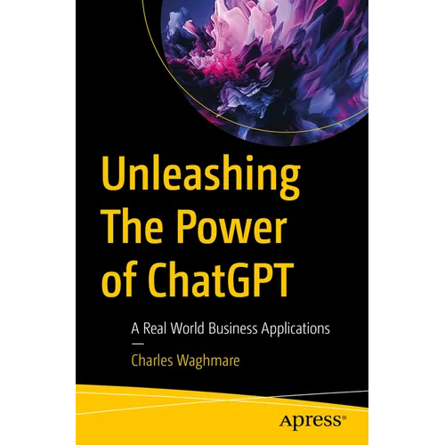 Unleashing the Power of ChatGPT: A Real World Business Applications - Paperback
