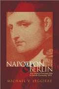 Napoleon and Berlin, Volume 1: The Franco-Prussian War in North Germany, 1813 - Paperback