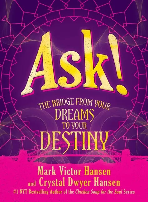 Ask!: The Bridge from Your Dreams to Your Destiny - Hardcover