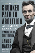 The Crooked Path to Abolition: Abraham Lincoln and the Antislavery Constitution - Paperback