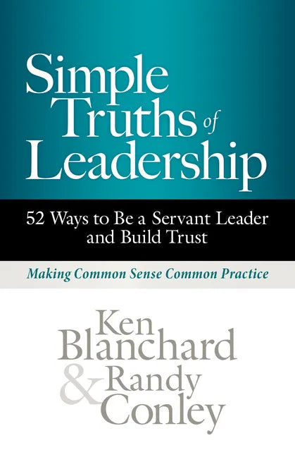 Simple Truths of Leadership: 52 Ways to Be a Servant Leader and Build Trust - Hardcover