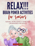 Relax!!! brain power activities for seniors: sudoku, word search, mazes and crosswords for adults - Paperback