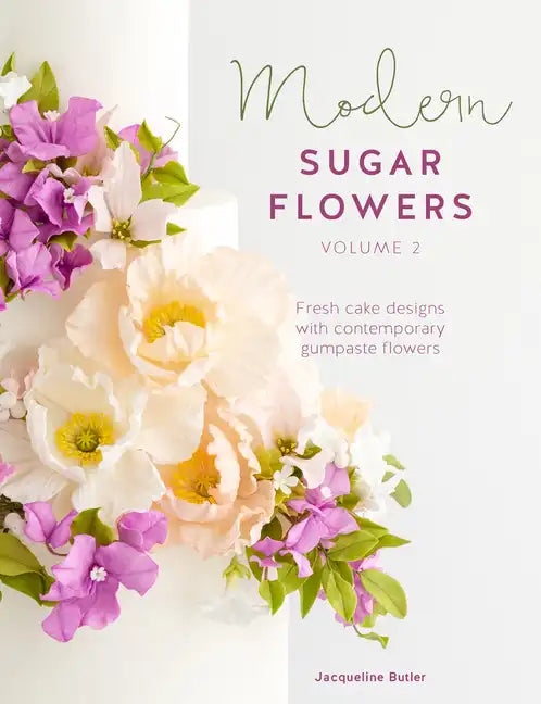Modern Sugar Flowers Volume 2: Fresh Cake Designs with Contemporary Gumpaste Flowers - Hardcover
