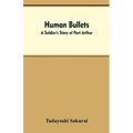 Human Bullets: A Soldier's Story of Port Arthur - Paperback