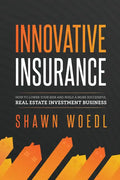 Innovative Insurance: How to Lower Your Risk and Build a More Successful Real Estate Investment Business - Paperback