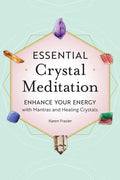 Essential Crystal Meditation: Enhance Your Energy with Mantras and Healing Crystals - Paperback