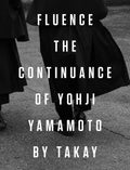 Fluence: The Continuance of Yohji Yamamoto: Photographs by Takay - Hardcover