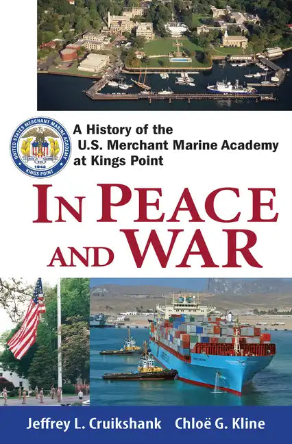 In Peace and War: A History of the U.S. Merchant Marine Academy at Kings Point - Hardcover