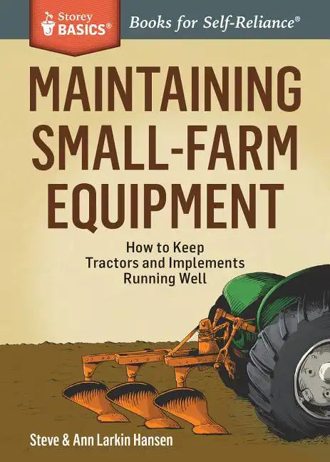 Maintaining Small-Farm Equipment: How to Keep Tractors and Implements Running Well - Paperback