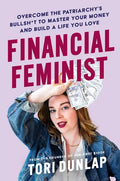 Financial Feminist: Overcome the Patriarchy's Bullsh*t to Master Your Money and Build a Life You Love - Hardcover