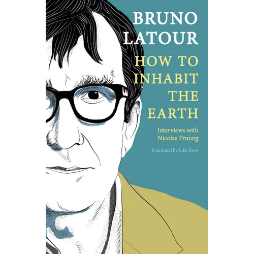 How to Inhabit the Earth: Interviews with Nicolas Truong - Paperback