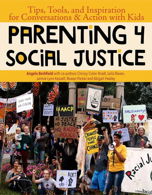Parenting 4 Social Justice: Tips, Tools, and Inspiration for Conversations & Action with Kids - Paperback
