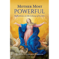 Mother Most Powerful: Reflections on the Litany of Loreto - Paperback