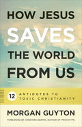 How Jesus Saves the World from Us - Paperback