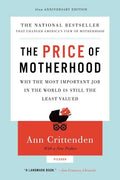Price of Motherhood: Why the Most Important Job in the World Is Still the Least Valued (Anniversary) - Paperback