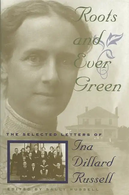 Roots and Ever Green: The Selected Letters of Ina Dillard Russell - Hardcover