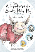 The Adventures of a South Pole Pig: A Novel of Snow and Courage - Paperback