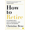 How to Retire: 20 Lessons for a Happy, Successful, and Wealthy Retirement - Paperback