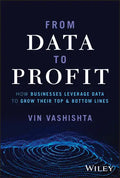 From Data to Profit: How Businesses Leverage Data to Grow Their Top and Bottom Lines - Hardcover