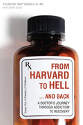 From Harvard to Hell...and Back: A Doctor's Journey Through Addiction to Recovery - Paperback