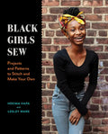 Black Girls Sew: Projects and Patterns to Stitch and Make Your Own - Paperback
