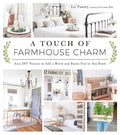 A Touch of Farmhouse Charm: Easy DIY Projects to Add a Warm and Rustic Feel to Any Room - Paperback