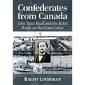 Confederates from Canada: John Yates Beall and the Rebel Raids on the Great Lakes - Paperback